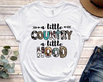 A Little Country A Little Hood Shirt,Country T Shirt,Western Sayings Shirt,Southern,Country Music Shirt,Sarcastic T Shirt,Country Girl Shirt