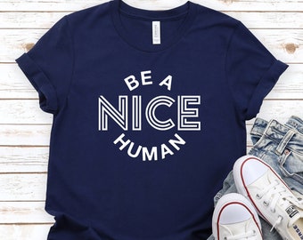 Be a Nice Human, Inspirational Quotes Shirt, Motivational T Shirt, Inspirational T-Shirts with Sayings, Kindness T Shirt,Mental Health Shirt