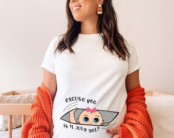 Excuse Me Is It July Yet Shirt,Funny Pregnancy Shirt,Maternity Shirt,Mom To Be Shirt,Baby Girl Announcement Shirt,Baby Shower Gift, Pregnant