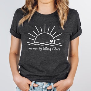 We Rise By Lifting Others Shirt, Positive Quote Shirt, Be Kind Tee, Choose Kindness Shirt,Inspirational Shirt, Positive Motivational Outfits