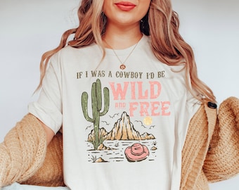 Country Girl Shirt, Cowgirls Shirt, Cowboy Shirt, Western Shirts, Wild and Free Cowgirl Horses Desert,If I Was A Cowboy I'd Be Wild and Free