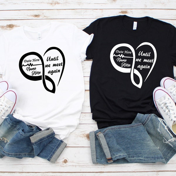 Personalized Heart Memorial Shirt, Until We Meet Again, Custom R.I.P. Shirt,Rest in Peace Shirt,Custom Funeral Shirt,Remembrance,Bereavement