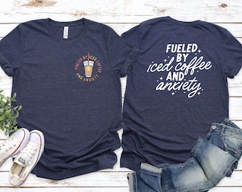 Fueled By Iced Coffee and Anxiety Shirt, Anxious T-Shirt, Coffee Lover Gift, Funny Coffee Anxiety Tee,Trendy Graphic Aesthetic Sarcastic Tee