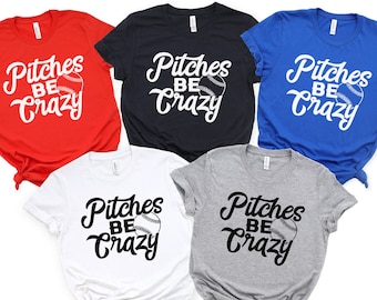 Baseball T Shirt, Pitches Be Crazy Shirt, Funny Softball Shirt, Baseball Fan Shirt, Funny Sports Shirt,Baseball Mom Shirt,Softball Mom Shirt