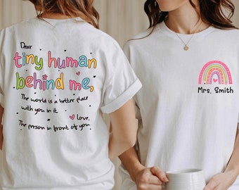 Dear Tiny Humans Behind Me T-Shirt, World Better with You Shirt, Custom Teacher Tee,Personalized Teacher Name,Aesthetic Teacher Appreciation