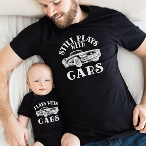 Dad and Baby Matching Shirts, Plays with Cars,Still Plays with Cars,Father Son Tshirts,Funny Matching Tees,Daddy and Me Outfits,New Dad Gift