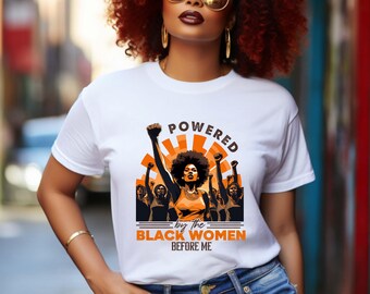 Powered By The Black Women Before Me,Brown Sugar African Women T-shirt, Black Queen Melanin T-shirt,Black Woman,Juneteenth,African American