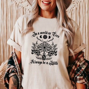 In a World Full of Eves, Always Be a Lilith, Pagan Goddess - Wiccan Occult Magic, Witchy Women T-Shirt, Witchy Quote T-shirt, Witch Fashion