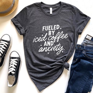 Fueled By Iced Coffee and Anxiety T-Shirt, Funny Coffee Shirt, Probably Anxious, Trendy Anxiety Shirt, Coffee Lover Gift,Aesthetic Sarcastic image 2