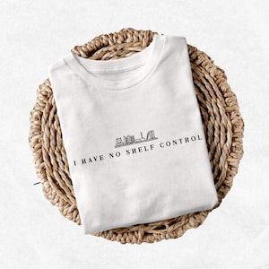 I Have No Shelf Control T-shirt, Bookish T-shirt, Book Shelf T-shirt, Librarian T-shirt,Book Lover T-shirts,Reading Teacher T-shirt,Bookworm