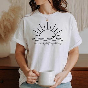 We Rise By Lifting Others T-shirt,Inspirational Quote T-shirt,Kindness Graphic T-shirt,Positive Quote T-shirt,Be Kind T-shirt,Kindness Gifts