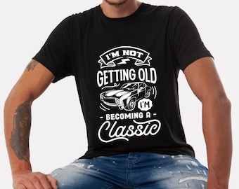 I'm Not Getting Older I'm Becoming a Classic Shirt, Limited Edition Tee, Aged to Perfection Tee, Vintage Birthday Gift, Funny Birthday Party