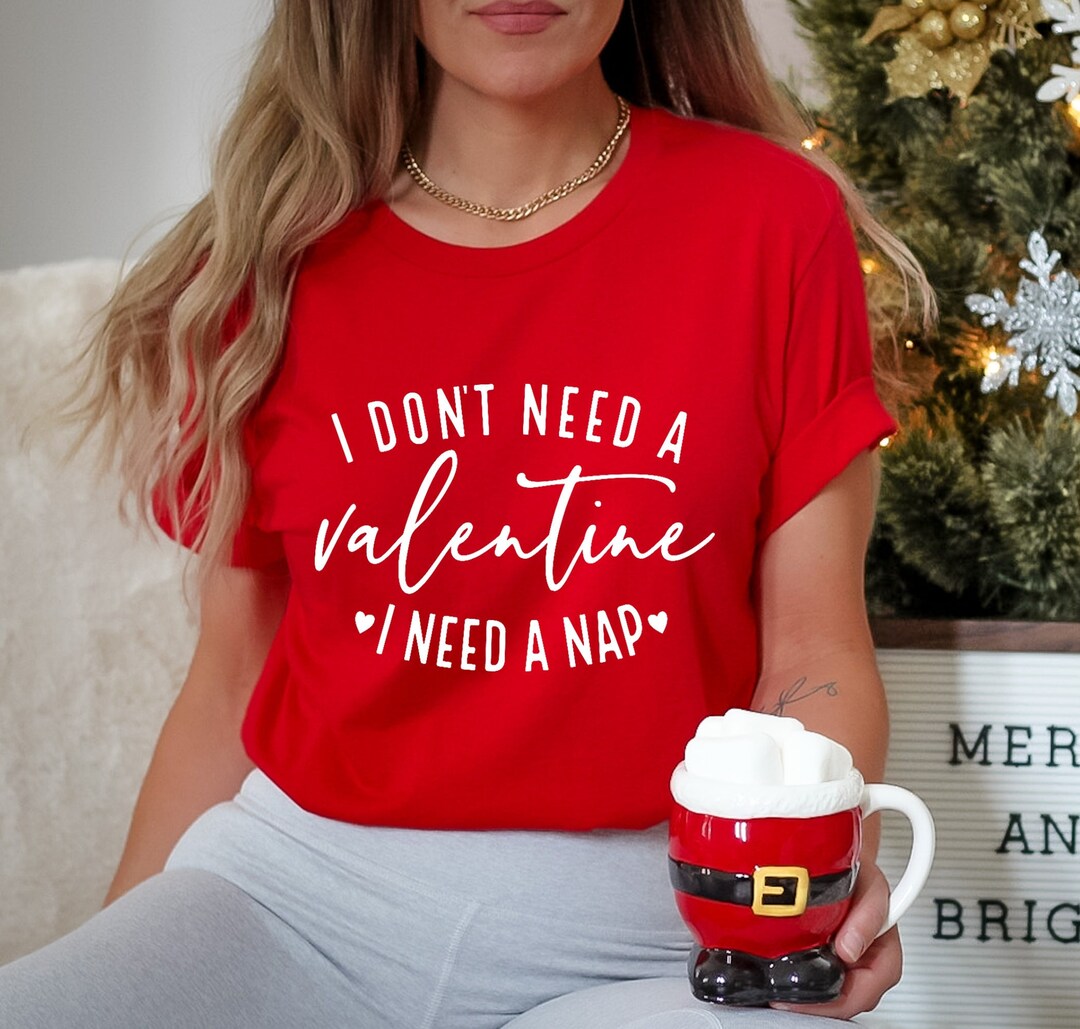 i-do-not-need-a-valentine-i-need-a-nap-t-shirt-nap-queen-t-shirt