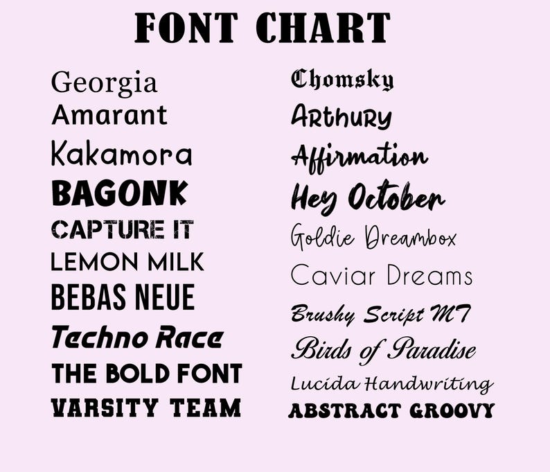 May include: A chart with a list of different font names, including Georgia, Amarant, Kakamora, BAGONK, CAPTURE IT, LEMON MILK, BEBAS NEUE, Techno Race, THE BOLD FONT, VARSITY TEAM, Chomsky, Arthury, Affirmation, Hey October, Goldie Dreambox, Caviar Dreams, Brushy Script MT, Birds of Paradise, Lucida Handwriting, and ABSTRACT GROOVY.