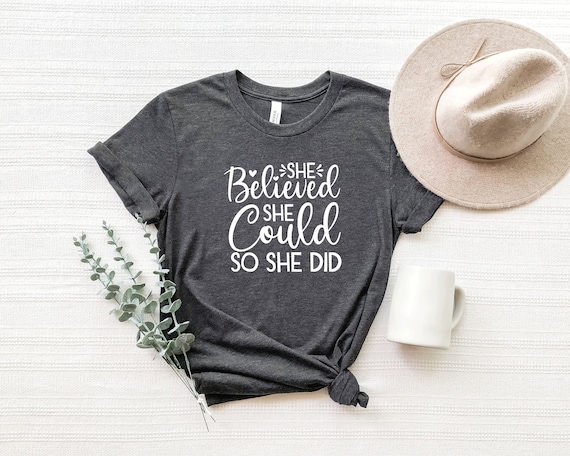 She Belived She Could So She Did - Motivational Womens Tees She Belived She Could So She Did - Motivational Womens Tees