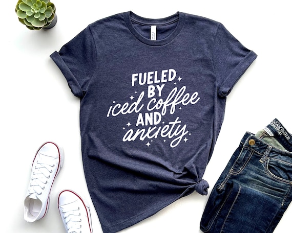 Fueled By Iced Coffee and Anxiety T-Shirt, Funny Coffee Shirt, Probably Anxious, Trendy Anxiety Shirt, Coffee Lover Gift,Aesthetic Sarcastic
