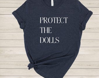 Protect The Dolls T-shirt,Trans Rights Are Human Rights T-shirt,LGBT Pride T-shirt,Empowerment,Patriarchy Tshirt,Activist Tee,Social Justice