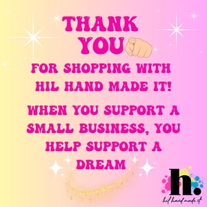 May include: A graphic with a gradient background of yellow, pink, and purple. The text reads "THANK YOU" in pink bubble letters, followed by "FOR SHOPPING WITH HIL HAND MADE IT!" and "WHEN YOU SUPPORT A SMALL BUSINESS, YOU HELP SUPPORT A DREAM."