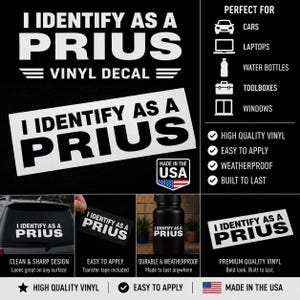 May include: A white vinyl decal featuring the black text I IDENTIFY AS A PRIUS. The graphic includes a list of applications like cars, laptops, water bottles, toolboxes, and windows. It highlights features such as high-quality vinyl, weatherproofing, and ease of application.