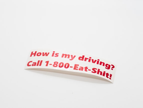 How's My Driving Call 1-800-eat-sh*t vinyl decal/sticker saying funny road rage 