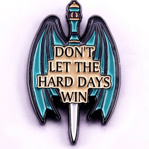 ACOTAR/ Don't Let The Hard Days Win Enamel Pin Sarah J Maas, SJM Merch | Sarah J Maas books Merch| A Court of Thorns and Roses Book Inspired