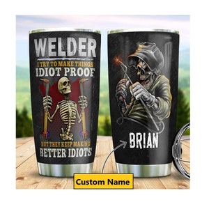 Personalized Welder Tumbler, Funny Welding tumbler, Gift For Welder, Torch Gift, Gifts for Mechanics, Welder Gifts For Men, Christmas Gift