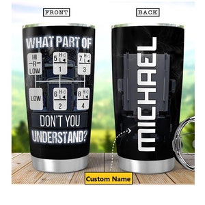 Personalized Tumbler, What Part Of Trucker Tumbler, Custom Name Tumbler, Truck Driver Gift, Truck Gearbox, Trucker Travel Cup, Gifts For Dad
