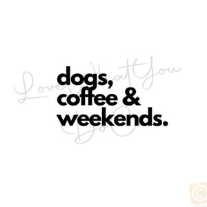 Dogs Coffee Weekends PNG, Dogs PNG, Coffee PNG, Weekends png, dog lover png, png for coffee, png for dogs, png for weekends