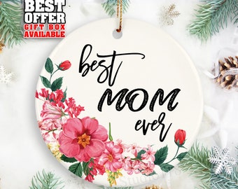 Best Mom Ever Gift From Daughter, From Son, Best Mom Ever Ornament, Mother's Day Gift, Birthday Gift, Christmas Gift, Floral Ornament, _207