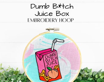 Dumb B*tch Peach Juice Box Embroidery Hoop