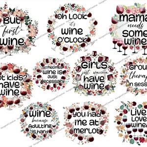 May include: A set of ten digital printable wine-themed designs featuring floral wreaths and wine glasses. The text on the designs includes phrases like "But first wine", "Oh look it's wine o'clock", "Mama needs some wine", "Got kids? Have wine", "Sometimes wine is just necessary", "Girls just wanna have wine", "Group therapy in session", "Wine because adulting is hard", "You had me at merlot", and "Live love wine".