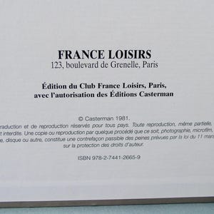Może przedstawiać: Biała strona z czarnym tekstem. Tekst brzmi: "FRANCE LOISIRS 123, boulevard de Grenelle, Paris &Eacute;dition du Club France Loisirs, Paris, avec l'autorisation des &Eacute;ditions Casterman &copy; Casterman 1981. Droits de traduction et de reproduction r&eacute;serv&eacute;s pour tous pays. Toute reproduction, m&ecirc;me partielle, de cet ouvrage est interdite. Une copie ou reproduction par quelque proc&eacute;d&eacute; que ce soit, photographie, microfilm, bande magn&eacute;tique, disque ou autre, constitue une contrefa&ccedil;on passible des peines pr&eacute;vues par la loi du 11 mars 1957 sur la protection des droits d'auteur. ISBN 978-2-7441-2665-9"