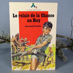 May include: Vintage book cover titled "Le relais de la Chance au Roy" by Jean-Louis Foncine. The cover features an illustration of a young man holding a log, with other figures in the background. The background is a mix of red and white.