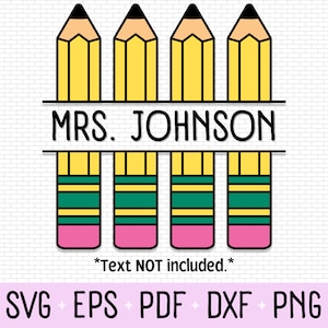 May include: A digital download of a cut file design featuring four yellow pencils with green and pink stripes. The pencils are arranged in a row with the text "MRS. JOHNSON" in black letters above them. The text "*Text NOT included.*" is below the pencils.