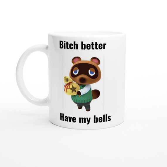 B*tch Better Have My Bells - Animal Crossing Coffee Mugs