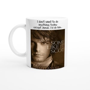 OUTLANDER - JAMIE - Some like it Scot! fan mug- gift for her/him! TV Series, hit show, with the lovely Jamie Fraser, perfect gift.