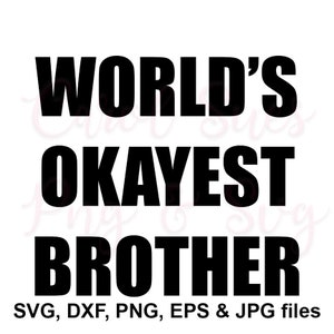 Worlds okayest brother svg files for cricut, brother sublimation designs, tshirt designs, quote svg designs, for shirts