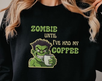 Zombie bis ich meinen Kaffee hatte Sweatshirt, lustiges Halloween Sweatshirt, lustige Kaffee Shirts, Zombie Halloween Shirt, Kaffee Shirt Halloween