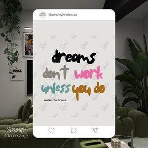 May include: A motivational quote on a white background with a gray border. The quote reads "dreams don't work unless you do" with the words "dreams" and "do" in black, "don't" in gray, "work" in pink, and "unless you" in teal and gold. The quote is surrounded by a pattern of hands. The text "WHERE YOU EXHALE..." is below the quote.