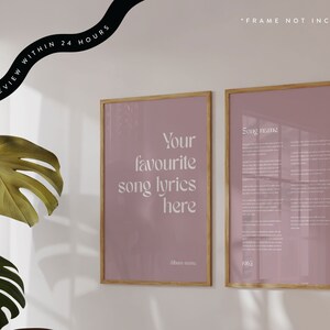 May include: Two framed posters with light brown wooden frames hang on a white wall. The posters have a dusty rose background. One poster reads "Your favourite song lyrics here" in white text. The other poster has song lyrics. The text "PREVIEW WITHIN 24 HOURS" is above the posters.