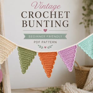 May include: A crochet bunting featuring seven triangular flags in pink, cream, green, orange, and purple, suspended on a white cord. Text reads: Vintage CROCHET BUNTING, BEGINNER FRIENDLY, PDF PATTERN, and STEP-BY-STEP PHOTO TUTORIAL INCLUDED.