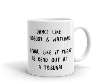 Dance Like Nobody's Watching, Email Like Read Out Tribunal Lawyer Joke Funny Coffee Mug, Human Resources Mug, Paralegal Mug, Solicitor Gift