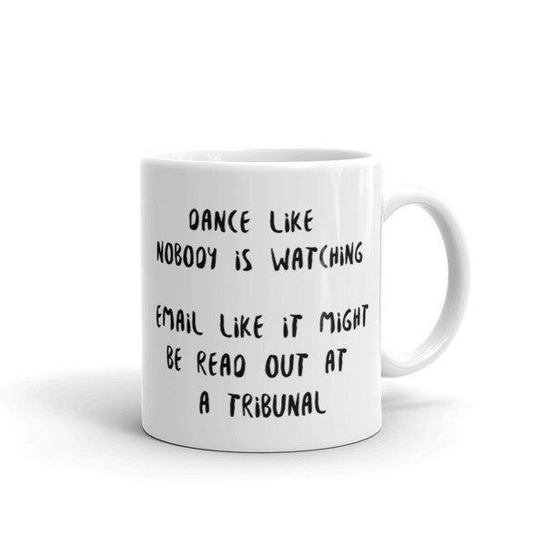 Dance Like Nobody's Watching, Email Like Read Out Tribunal Lawyer Joke Funny Coffee Mug, Human Resources Mug, Paralegal Mug, Solicitor Gift