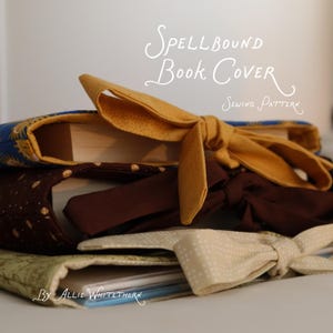 May include: Three fabric book covers stacked vertically, each featuring a tied bow closure. The top cover is blue with sun motifs, the middle is brown with gold stars, and the bottom is light green. Text reads: Spellbound Book Cover Sewing Pattern.