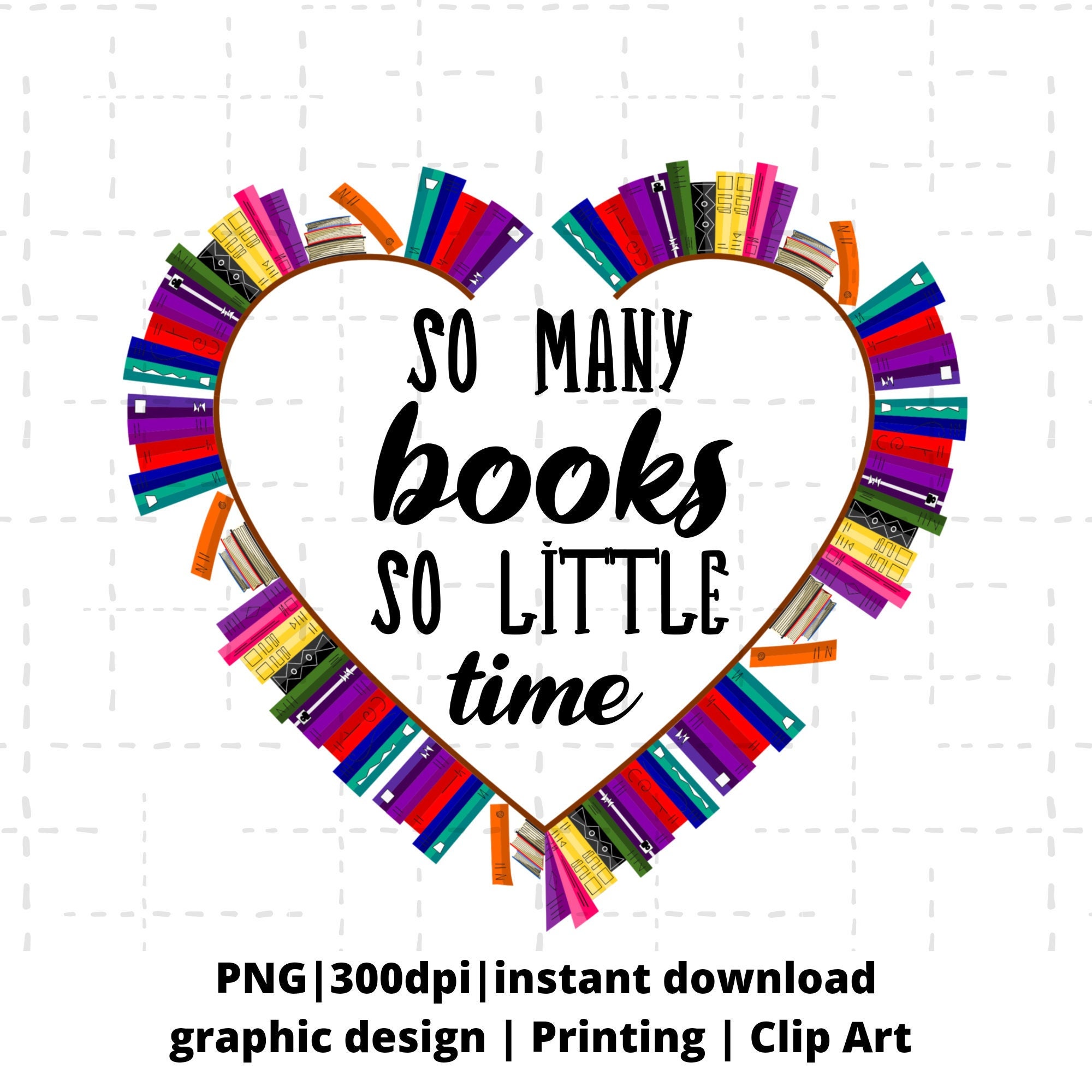 So Many Books so Little Time Book Lover Heart of Books Library