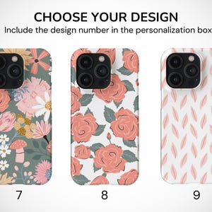 May include: Three different phone case designs with floral patterns. The first case has a green background with pink, white, and yellow flowers. The second case has a white background with pink roses. The third case has a white background with a pink and white leaf pattern. The text "CHOOSE YOUR DESIGN" is at the top of the image. The text "Include the design number in the personalization box." is below the text "CHOOSE YOUR DESIGN". The numbers 7, 8, and 9 are below each phone case.