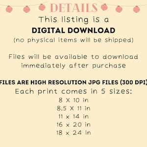 May include: A digital download listing for printable art. The text says "This listing is a DIGITAL DOWNLOAD (no physical items will be shipped). Files will be available to download immediately after purchase. FILES ARE HIGH RESOLUTION JPG FILES (300 DPI) Each print comes in 5 sizes: 8 x 10 in, 8.5 x 11 in, 11 x 14 in, 16 x 20 in, 18 x 24 in."