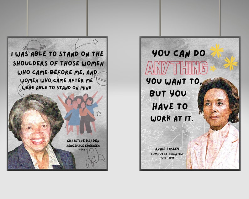 May include: Two inspirational quotes by women in STEM. The first quote is by Christine Darden, an aerospace engineer, and reads "I was able to stand on the shoulders of those women who came before me, and women who came after me were able to stand on mine." The second quote is by Annie Easley, a computer scientist, and reads "You can do anything you want to, but you have to work at it."
