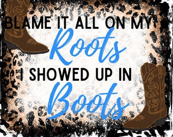 Blame It All on My Roots PNG Cowboy Boots PNG Flowers and - Etsy