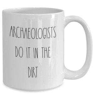 Funny archaeologist mug, archaeology gift, gift for archaeologist, graduation gift, mothers day gifts, fathers day gifts,